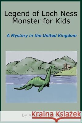 Legend of Loch Ness Monster for Kids: A Mystery in the United Kingdom Amber Richards 9781503330856 Createspace - książka