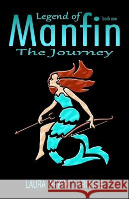 Legend of Manfin: The Journey Laura Wright Laroche 9781493731213 Createspace - książka