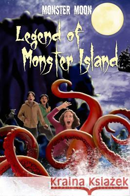 Legend of Monster Island (Monster Moon Series Book 3) Bbh McChiller Lynn Kelley Kathryn Sant 9780615874272 Craggy Cove Press - książka