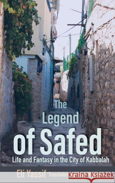 Legend of Safed: Life and Fantasy in the City of Kabbalah Yassif, Eli 9780814341100 Wayne State University Press - książka