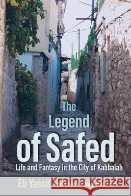 Legend of Safed: Life and Fantasy in the City of Kabbalah Yassif, Eli 9780814346846 Wayne State University Press - książka