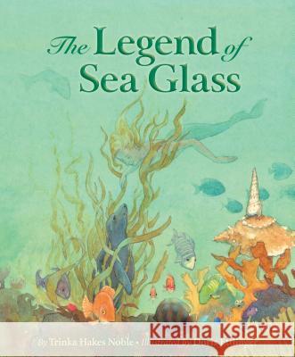 Legend of Sea Glass Noble, Trinka Hakes 9781585366118 Sleeping Bear Press - książka