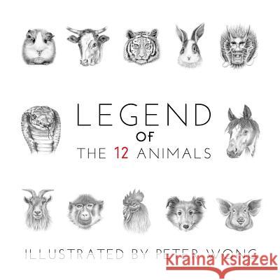 LEGEND of THE 12 ANIMALS: LEGEND of THE 12 ANIMALS Wong, Peter 9781539843375 Createspace Independent Publishing Platform - książka