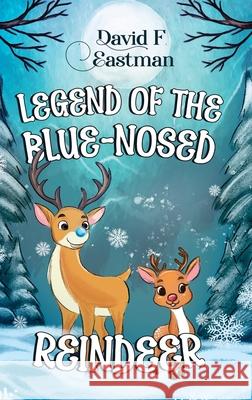 Legend of the Blue-Nosed Reindeer David F Eastman 9781787886001 Pegasus Elliot Mackenzie Publishers - książka