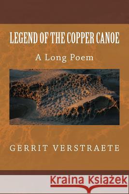 Legend of the Copper Canoe: A Long Poem Gerrit Verstraete 9781973799856 Createspace Independent Publishing Platform - książka