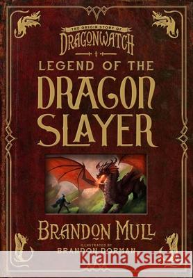 Legend of the Dragon Slayer: The Origin Story of Dragonwatch Brandon Mull Brandon Dorman 9781629728490 Shadow Mountain - książka