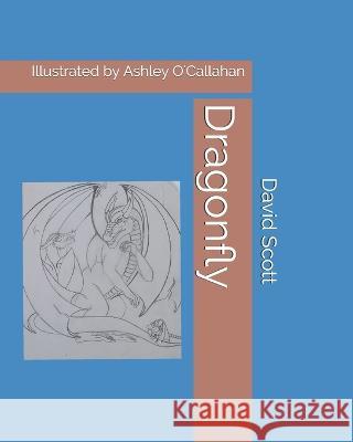 Legend of the Dragonfly David a Scott, Ashley E O'Callahan 9781511622783 Createspace Independent Publishing Platform - książka