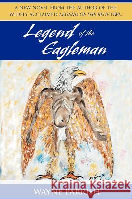 Legend of the Eagleman Wayne Parrish 9780972500050 Morro Press - książka