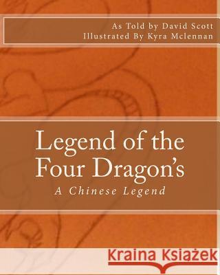 Legend of the Four Dragon's: A Chinese Legend David a. Scott Kyra McLennan 9781542517201 Createspace Independent Publishing Platform - książka