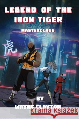 Legend of the Iron Tiger Wayne Clayton 9781736783900 Infinium Arts - książka