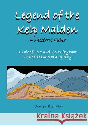 Legend of the Kelp Maiden: A Tale of Love and Mortality that implicates the Sea and Sky Kauzlaric Kieffer, Deanna K. 9781530074433 Createspace Independent Publishing Platform - książka