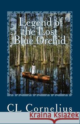 Legend of the Lost Blue Orchid CL Cornelius 9781530298235 Createspace Independent Publishing Platform - książka