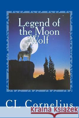 legend of the Moon Wolf: A Children's Campfire Story Cornelius, CL 9781530581344 Createspace Independent Publishing Platform - książka