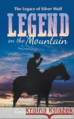 Legend on the Mountain: The Legacy of Silver Wolf Gerald a Moriarty 9781946539762 Strategic Book Publishing - książka
