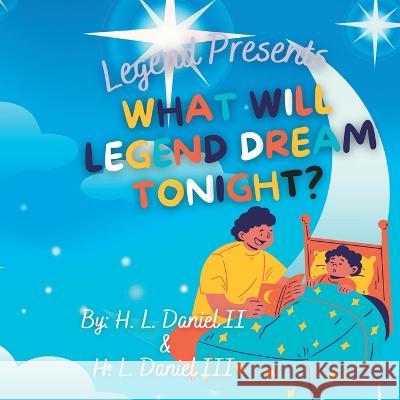 Legend Presents: What Will Legend Dream? H L Daniel, III Horace L Daniel, II  9798367383218 Independently Published - książka