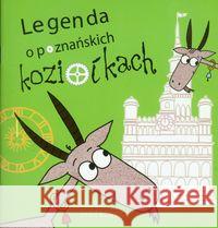 Legenda o poznańskich koziołkach Piotrowska Eliza 9788377680025 Miejskie Posnania - książka