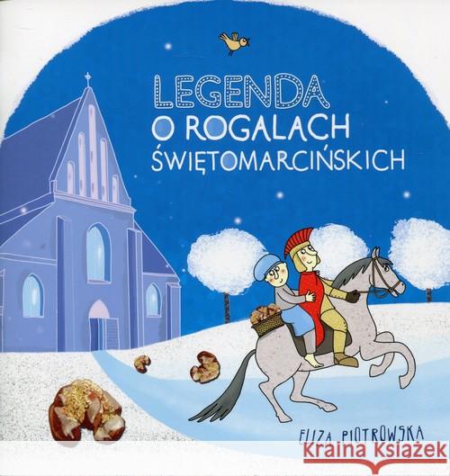 Legenda o rogalach świętomarcińskich w.2 Piotrowska Eliza 9788377681534 Miejskie Posnania - książka