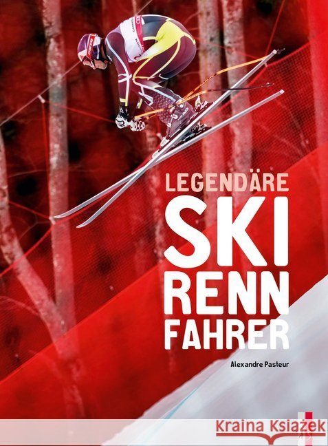 Legendäre Skirennfahrer Pasteur, Alexandre 9783906055701 AS Verlag, Zürich - książka