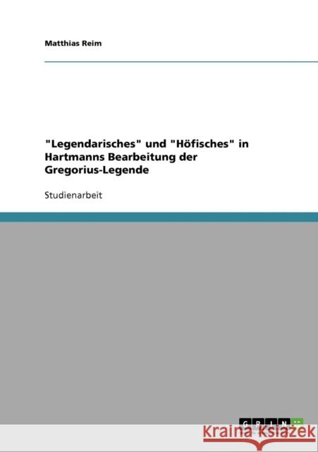 Legendarisches und Höfisches in Hartmanns Bearbeitung der Gregorius-Legende Reim, Matthias 9783638702980 Grin Verlag - książka