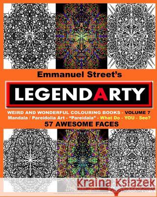 Legendarty - Volume 7: Fifty Seven Awesome Faces. What Do You See?: Legendarty - Volume 7: Fifty Seven Awesome Faces. What Do You See? Weird Emmanuel Street 9781519402875 Createspace - książka