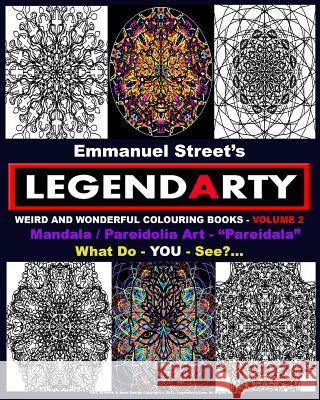 Legendarty Weird And Wonderful Colouring Books Volume 2: Stunning Mandala / Pareidolia Art Images For You To Colour In. What Do You See? Street, Emmanuel 9781519360229 Createspace - książka