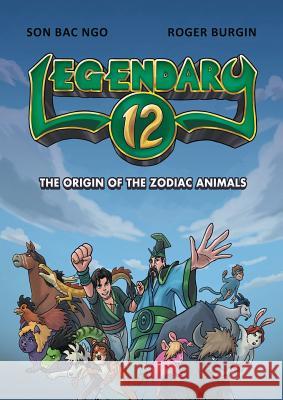 Legendary 12: The Origin of the Zodiac Animals Son Bac Ngo Roger Burgin 9780994494788 Jaguar Ngo Investments Pty Ltd - książka