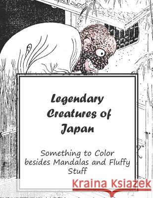 Legendary Creatures of Japan: Something to Color Besides Mandala's and Fluffy Stuff Monsters and Stuff Creations 9781795658034 Independently Published - książka
