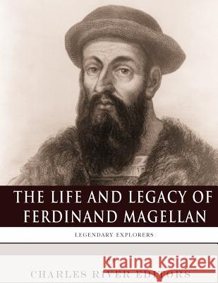 Legendary Explorers: The Life and Legacy of Ferdinand Magellan Charles River Editors 9781981894628 Createspace Independent Publishing Platform - książka