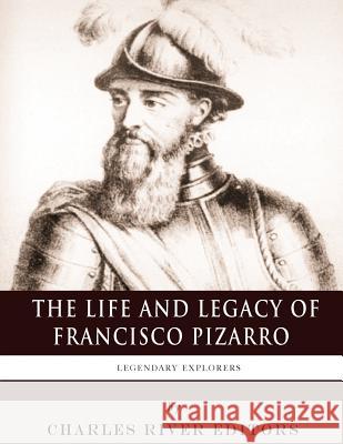 Legendary Explorers: The Life and Legacy of Francisco Pizarro Charles River Editors 9781982095826 Createspace Independent Publishing Platform - książka