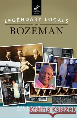 Legendary Locals of Bozeman Rachel Phillips Gallatin History Museum 9781531699253 History Press Library Editions - książka