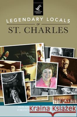 Legendary Locals of St. Charles Don Graveman Dianna Graveman Grace Nichols 9781531697907 History Press Library Editions - książka