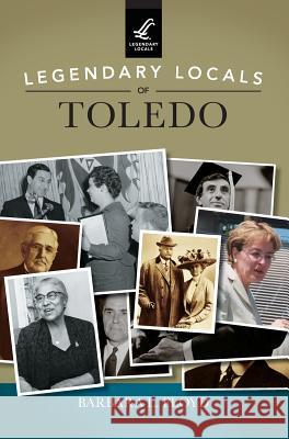 Legendary Locals of Toledo Barbara L. Floyd 9781531697914 History Press Library Editions - książka