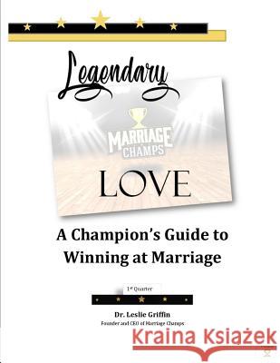 Legendary Love: A Champion's Guide to Winning at Marriage: 1st Quarter Leslie Griffin 9781796702040 Independently Published - książka