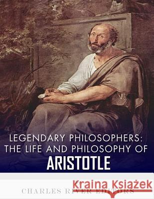 Legendary Philosophers: The Life and Philosophy of Aristotle Charles River Editors 9781982096106 Createspace Independent Publishing Platform - książka