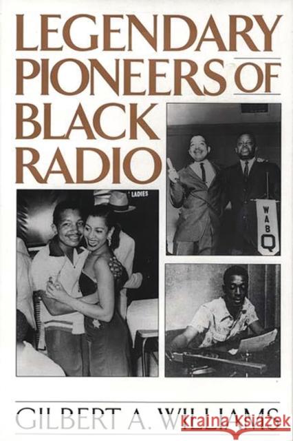 Legendary Pioneers of Black Radio Gilbert Anthony Williams 9780275958886 Praeger Publishers - książka