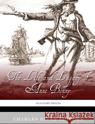 Legendary Pirates: The Life and Legacy of Anne Bonny Charles River Editors 9781986072885 Createspace Independent Publishing Platform - książka