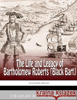 Legendary Pirates: The Life and Legacy of Bartholomew Roberts (Black Bart) Charles River Editors 9781986072915 Createspace Independent Publishing Platform - książka