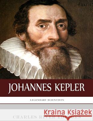 Legendary Scientists: The Life and Legacy of Johannes Kepler Charles River Editors 9781982097134 Createspace Independent Publishing Platform - książka