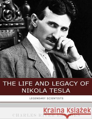 Legendary Scientists: The Life and Legacy of Nikola Tesla Charles River Editors 9781986131223 Createspace Independent Publishing Platform - książka