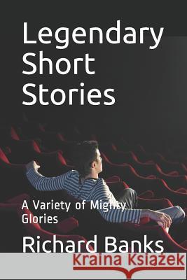 Legendary Short Stories: A Variety of Mighty Glories Richard Joseph Banks 9781090699114 Independently Published - książka