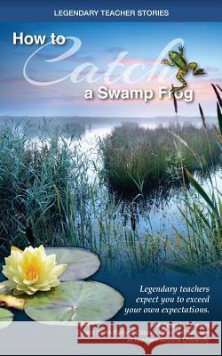 Legendary Teacher Stories: How to catch a swamp frog Clement, Nicholas I. 9780996389105 Nicholas I. Clement - książka