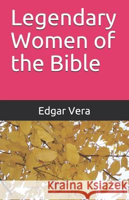 Legendary Women of the Bible Edgar Vera 9781099380044 Independently Published - książka