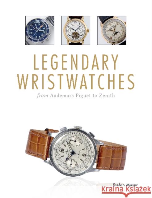 Legendary Wristwatches: From Audemars Piguet to Zenith Stefan Muser 9780764349577 Schiffer Publishing Ltd - książka