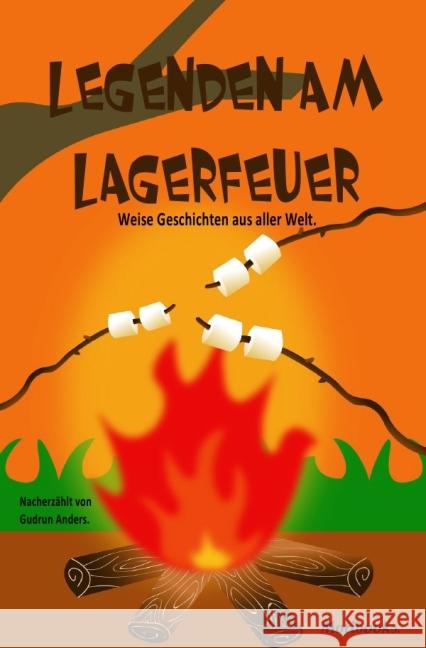 Legenden am Lagerfeuer : Weise Geschichten aus aller Welt. Anders, Gudrun 9783741803505 epubli - książka