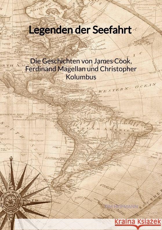 Legenden der Seefahrt - Die Geschichten von James Cook, Ferdinand Magellan und Christopher Kolumbus Hofmann, Tim 9783347997783 Jaltas Books - książka