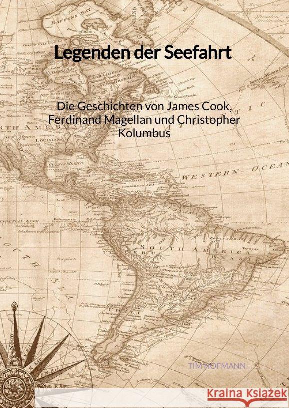 Legenden der Seefahrt - Die Geschichten von James Cook, Ferdinand Magellan und Christopher Kolumbus Hofmann, Tim 9783347997790 Jaltas Books - książka