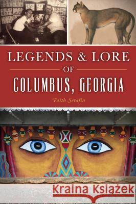 Legends and Lore of Columbus, Georgia Faith Serafin 9781467142397 History Press - książka