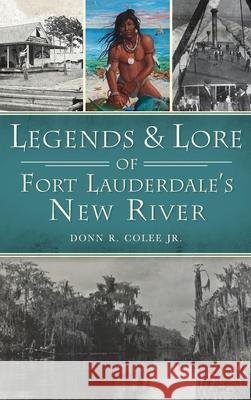 Legends and Lore of Fort Lauderdale's New River Donn R., Jr. Colee 9781540246110 History PR - książka