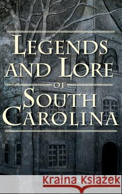 Legends and Lore of South Carolina Sherman Carmichael Karleigh Hambrick 9781540207531 History Press Library Editions - książka