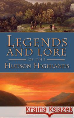 Legends and Lore of the Hudson Highlands Jonathan Kruk 9781540235251 History Press Library Editions - książka